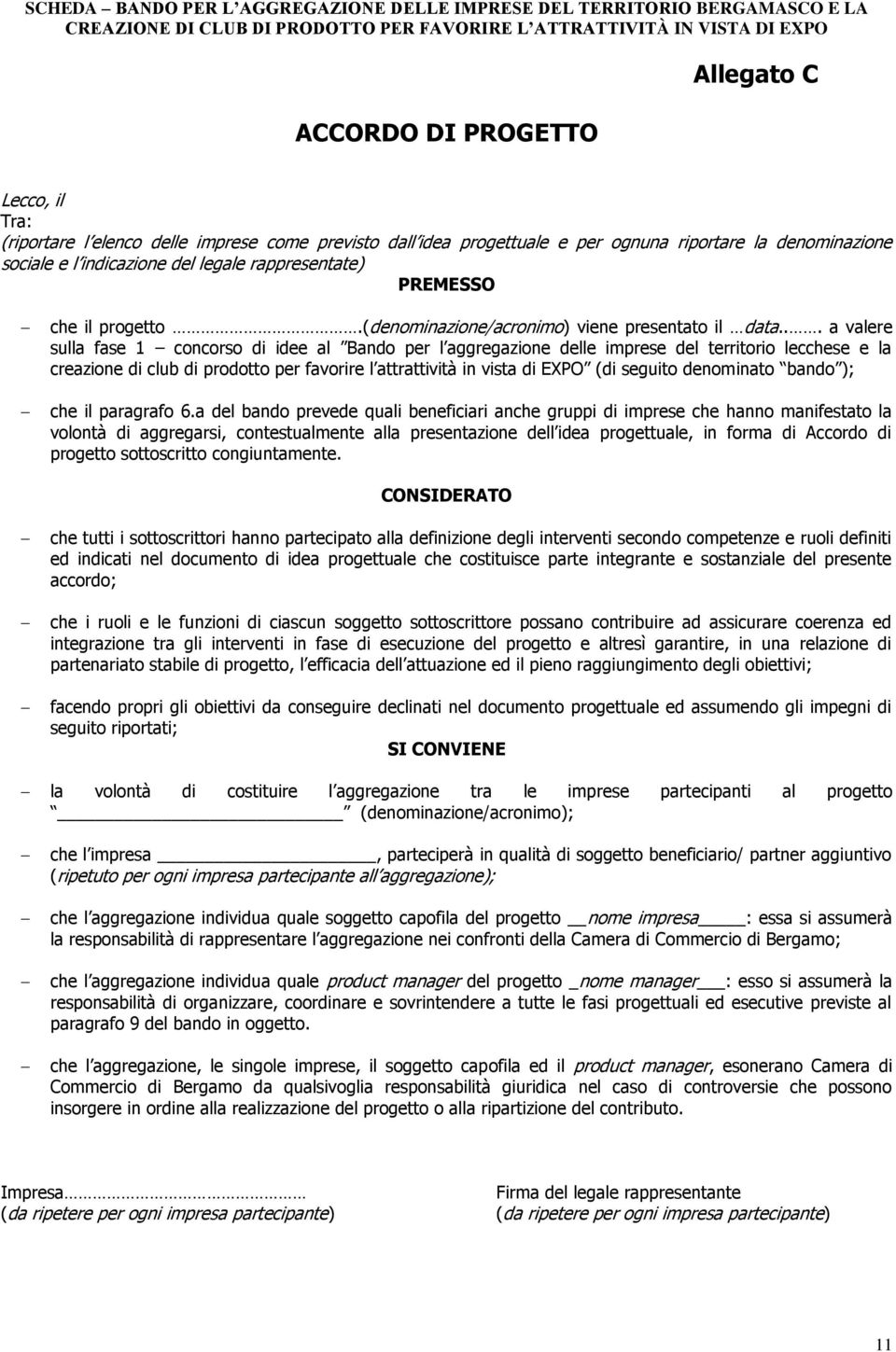 .. a valere sulla fase 1 concorso di idee al Bando per l aggregazione delle imprese del territorio lecchese e la creazione di club di prodotto per favorire l attrattività in vista di EXPO (di seguito