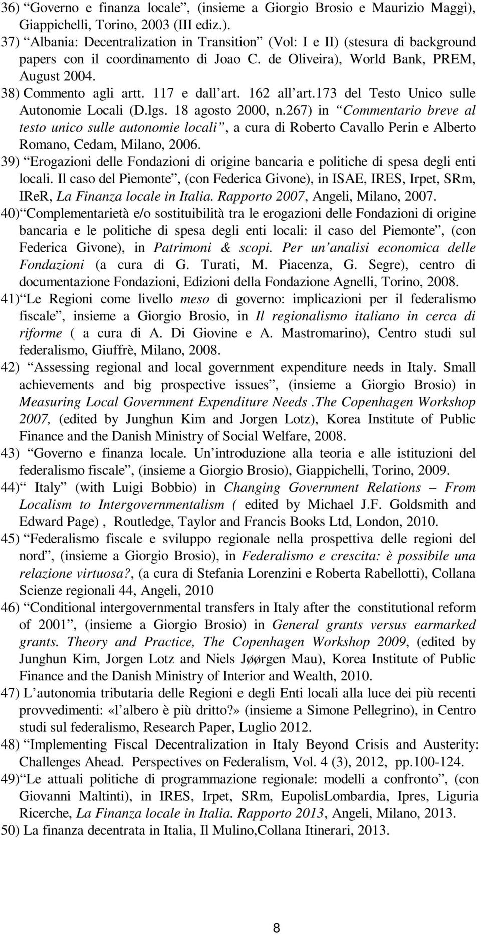 267) in Cmmentari breve al test unic sulle autnmie lcali, a cura di Rbert Cavall Perin e Albert Rman, Cedam, Milan, 2006.