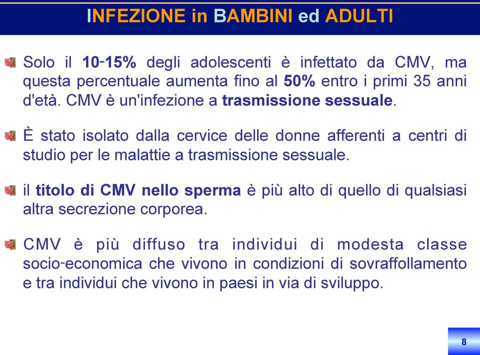 CMV è un'infezione a trasmissione sessuale.