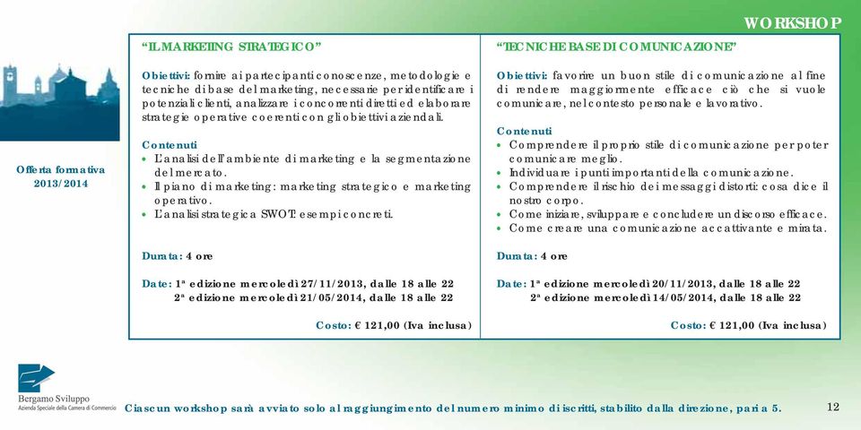 Il piano di marketing: marketing strategico e marketing operativo. L analisi strategica SWOT: esempi concreti.