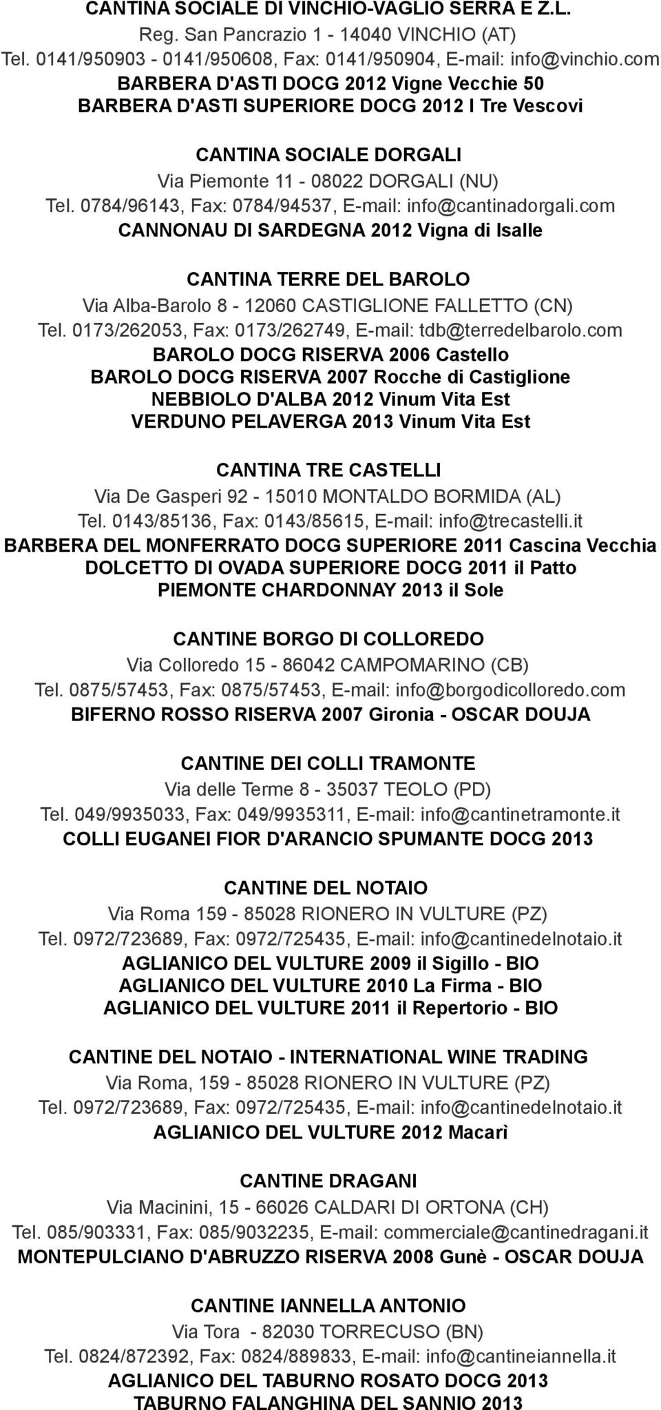 0784/96143, Fax: 0784/94537, E-mail: info@cantinadorgali.com CANNONAU DI SARDEGNA 2012 Vigna di Isalle CANTINA TERRE DEL BAROLO Via Alba-Barolo 8-12060 CASTIGLIONE FALLETTO (CN) Tel.