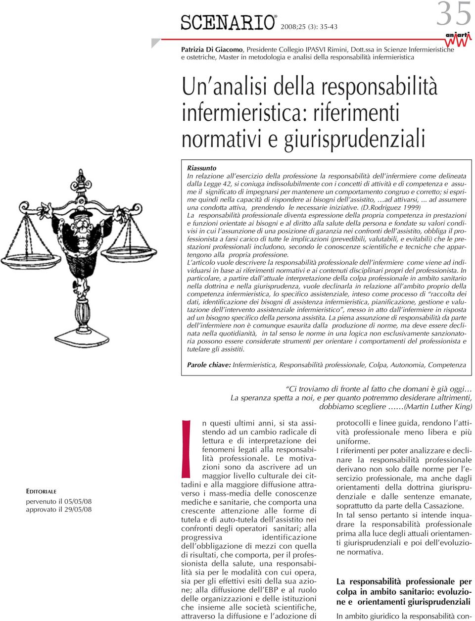 giurisprudenziali Riassunto In relazione all esercizio della professione la responsabilità dell infermiere come delineata dalla Legge 42, si coniuga indissolubilmente con i concetti di attività e di