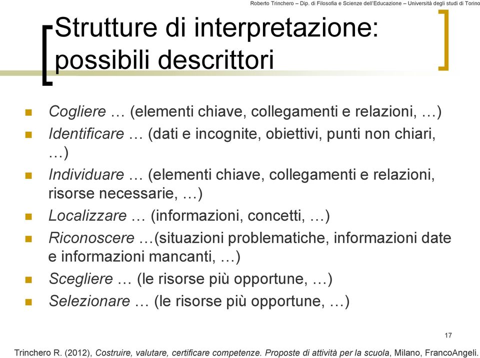 concetti, ) Riconoscere (situazioni problematiche, informazioni date e informazioni mancanti, ) Scegliere (le risorse più opportune, )