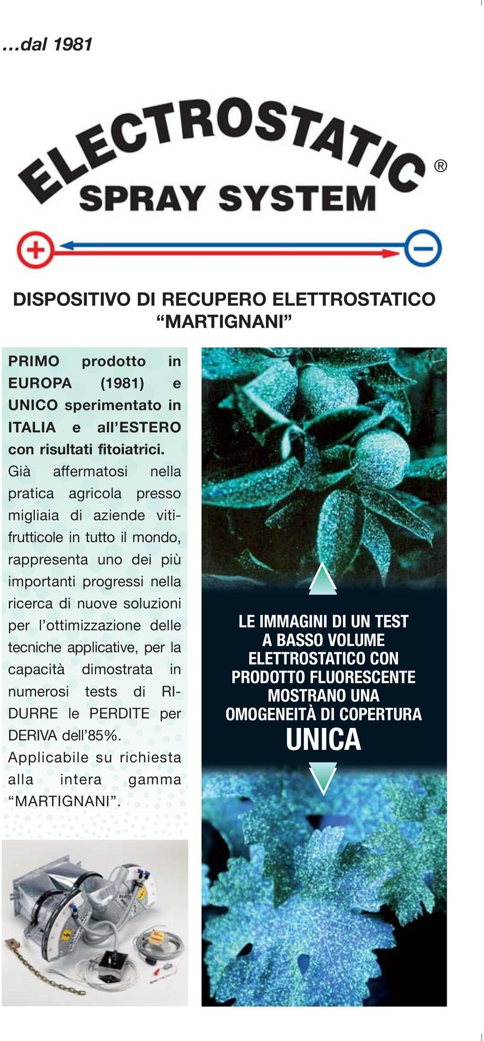 nuove soluzioni per l ottimizzazione delle tecniche applicative, per la capacità dimostrata in numerosi tests di RI- DURRE le PERDITE per DERIVA dell 85%.