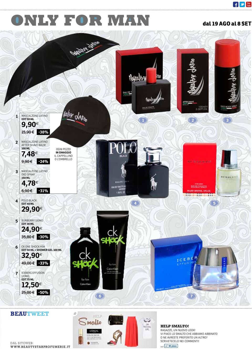 35,80-30% 6 CK ONE SHOCK HIM EDT 50 ml + shower gel 100 ml 32,90 49,00-33% 7 ICEBERG EFFUSION UOMO EDt 75 ml 12,50 25,00-50% 6 7 dal SITOWEB: www.