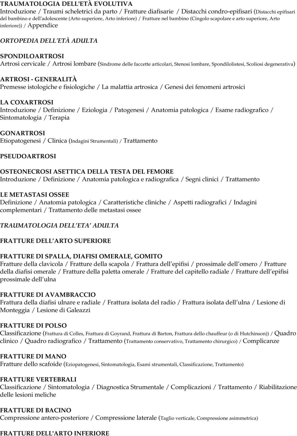 faccette articolari, Stenosi lombare, Spondilolistesi, Scoliosi degenerativa) ARTROSI - GENERALITÀ Premesse istologiche e fisiologiche / La malattia artrosica / Genesi dei fenomeni artrosici LA