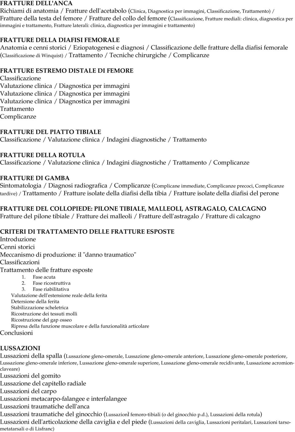 cenni storici / Eziopatogenesi e diagnosi / Classificazione delle fratture della diafisi femorale (Classificazione di Winquist) / / Tecniche chirurgiche / Complicanze FRATTURE ESTREMO DISTALE DI