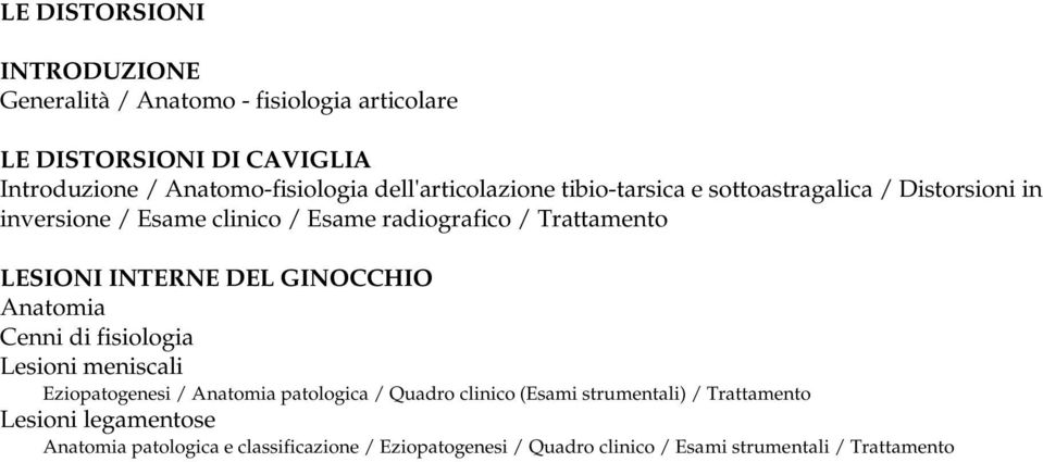 radiografico / LESIONI INTERNE DEL GINOCCHIO Anatomia Cenni di fisiologia Lesioni meniscali Eziopatogenesi / Anatomia patologica