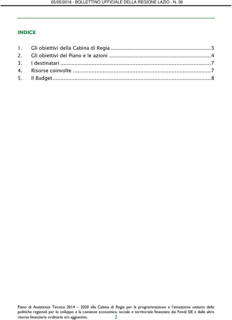 .. 8 Piano di Assistenza Tecnica 2014 2020 alla Cabina di Regia per la programmazione e l attuazione unitaria