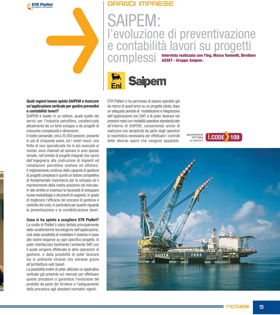 SAIPEM è leader in un settore, quale quello dei servizi per l industria petrolifera, caratterizzato attualmente da un forte sviluppo e da progetti di crescente complessità e dimensioni.