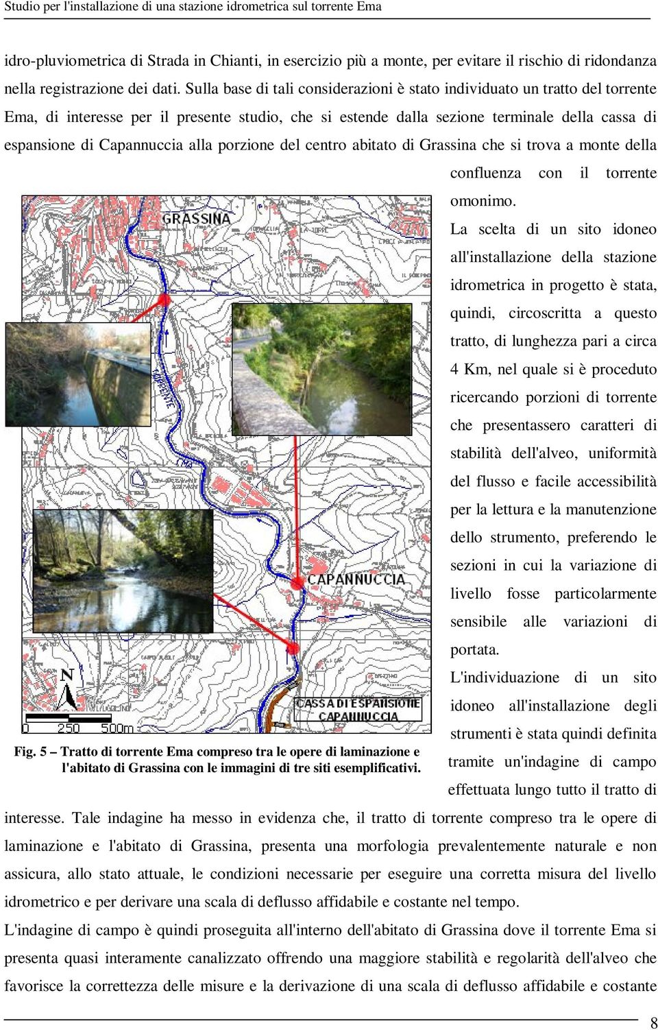 alla porzione del centro abitato di Grassina che si trova a monte della confluenza con il torrente omonimo. Fig.