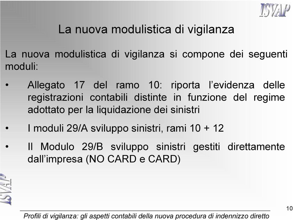 funzione del regime adottato per la liquidazione dei sinistri I moduli 29/A sviluppo sinistri,