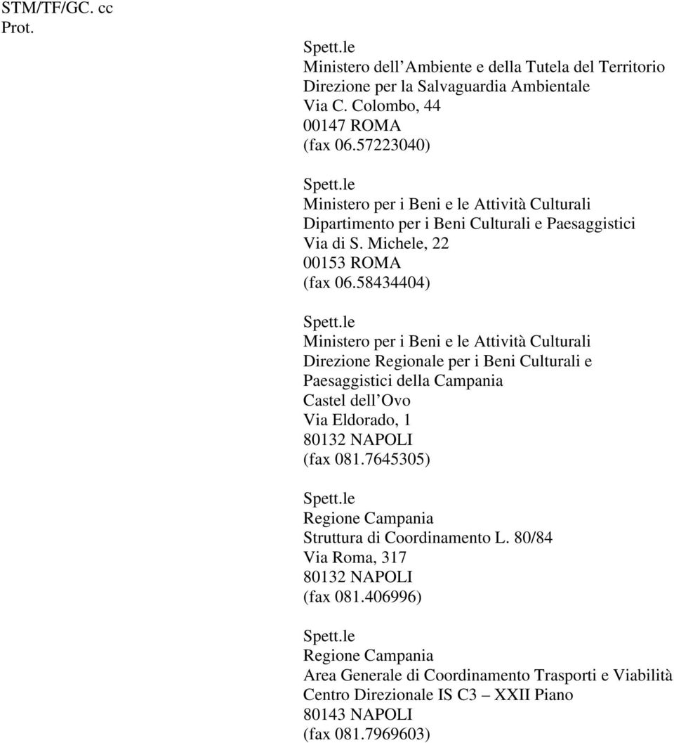 58434404) Direzione Regionale per i Beni Culturali e Paesaggistici della Campania Castel dell Ovo Via Eldorado, 1 (fax 081.