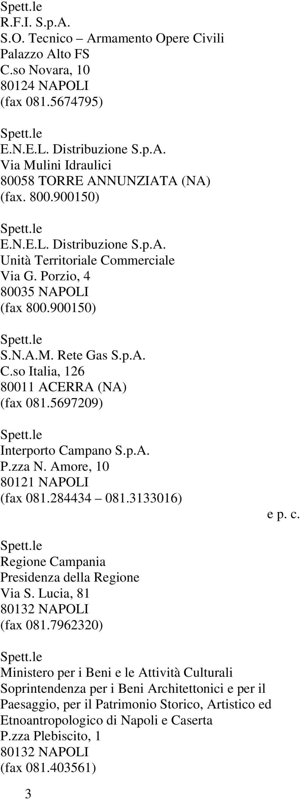 5697209) Interporto Campano S.p.A. P.zza N. Amore, 10 80121 NAPOLI (fax 081.284434 081.3133016) e p. c. Presidenza della Regione Via S. Lucia, 81 (fax 081.