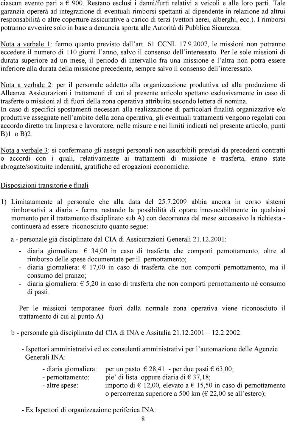 ecc.). I rimborsi potranno avvenire solo in base a denuncia sporta alle Autorità di Pubblica Sicurezza. Nota a verbale 1: fermo quanto previsto dall art. 61 CCNL 17.9.