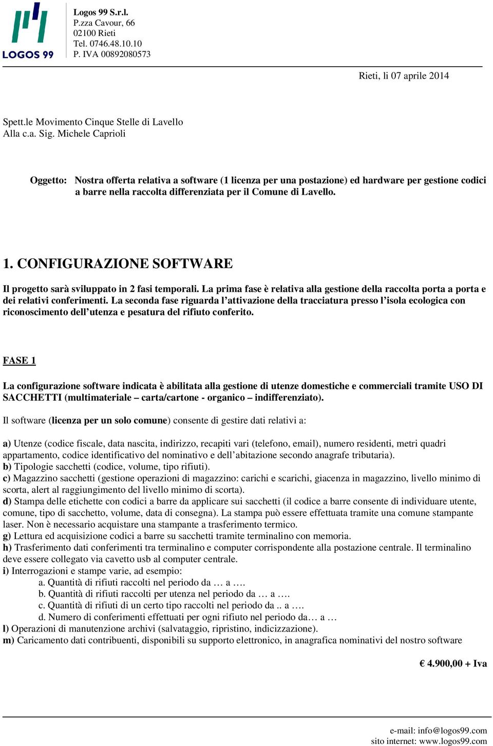 CONFIGURAZIONE SOFTWARE Il progetto sarà sviluppato in 2 fasi temporali. La prima fase è relativa alla gestione della raccolta porta a porta e dei relativi conferimenti.