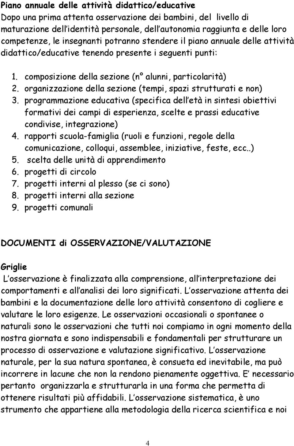 organizzazione della sezione (tempi, spazi strutturati e non) 3.