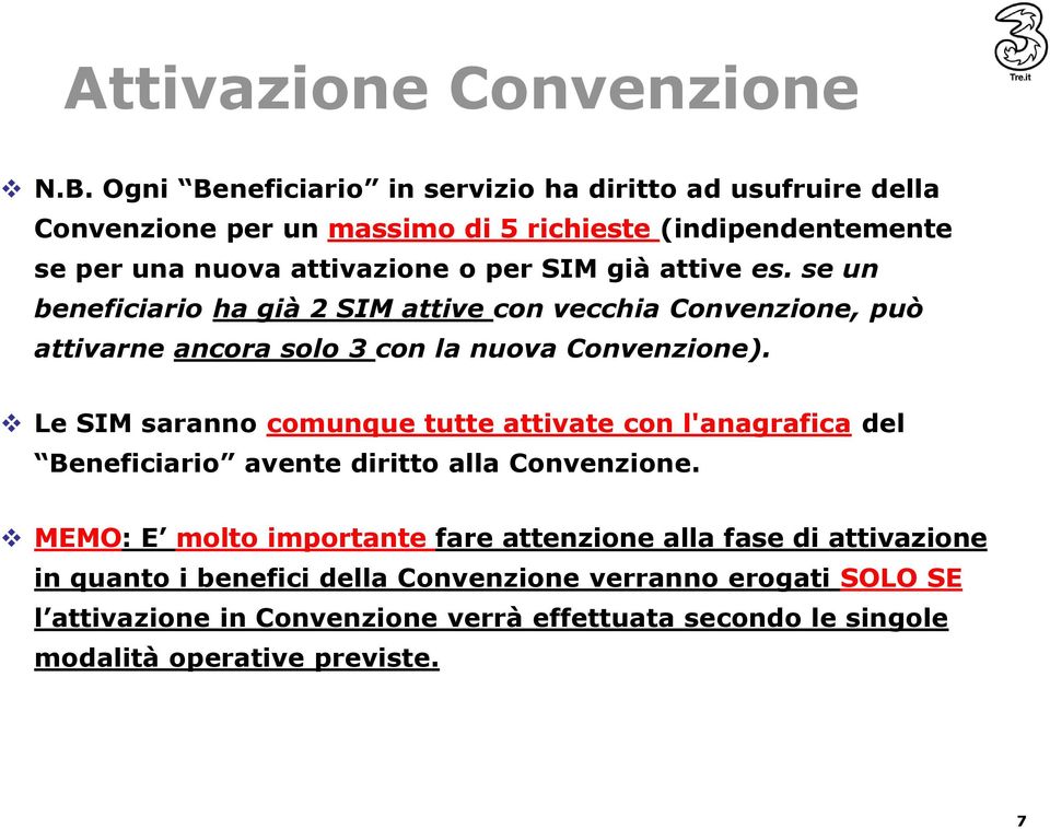 attive es. se un beneficiario ha già 2 SIM attive con vecchia Convenzione, può attivarne ancora solo 3 con la nuova Convenzione).