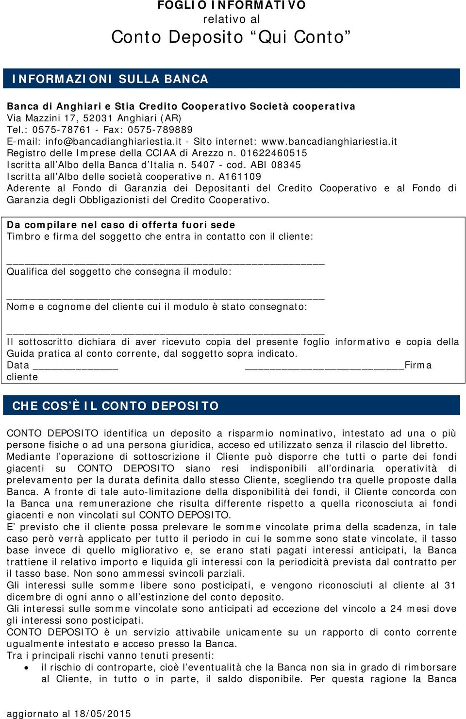 01622460515 Iscritta all Albo della Banca d Italia n. 5407 - cod. ABI 08345 Iscritta all Albo delle società cooperative n.