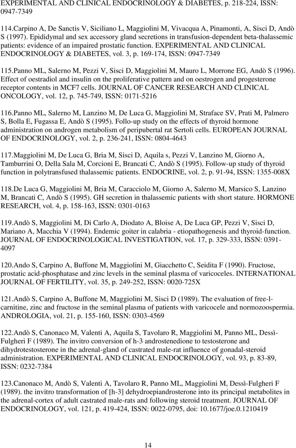 3, p. 169-174, ISSN: 0947-7349 115.Panno ML, Salerno M, Pezzi V, Sisci D, Maggiolini M, Mauro L, Morrone EG, Andò S (1996).