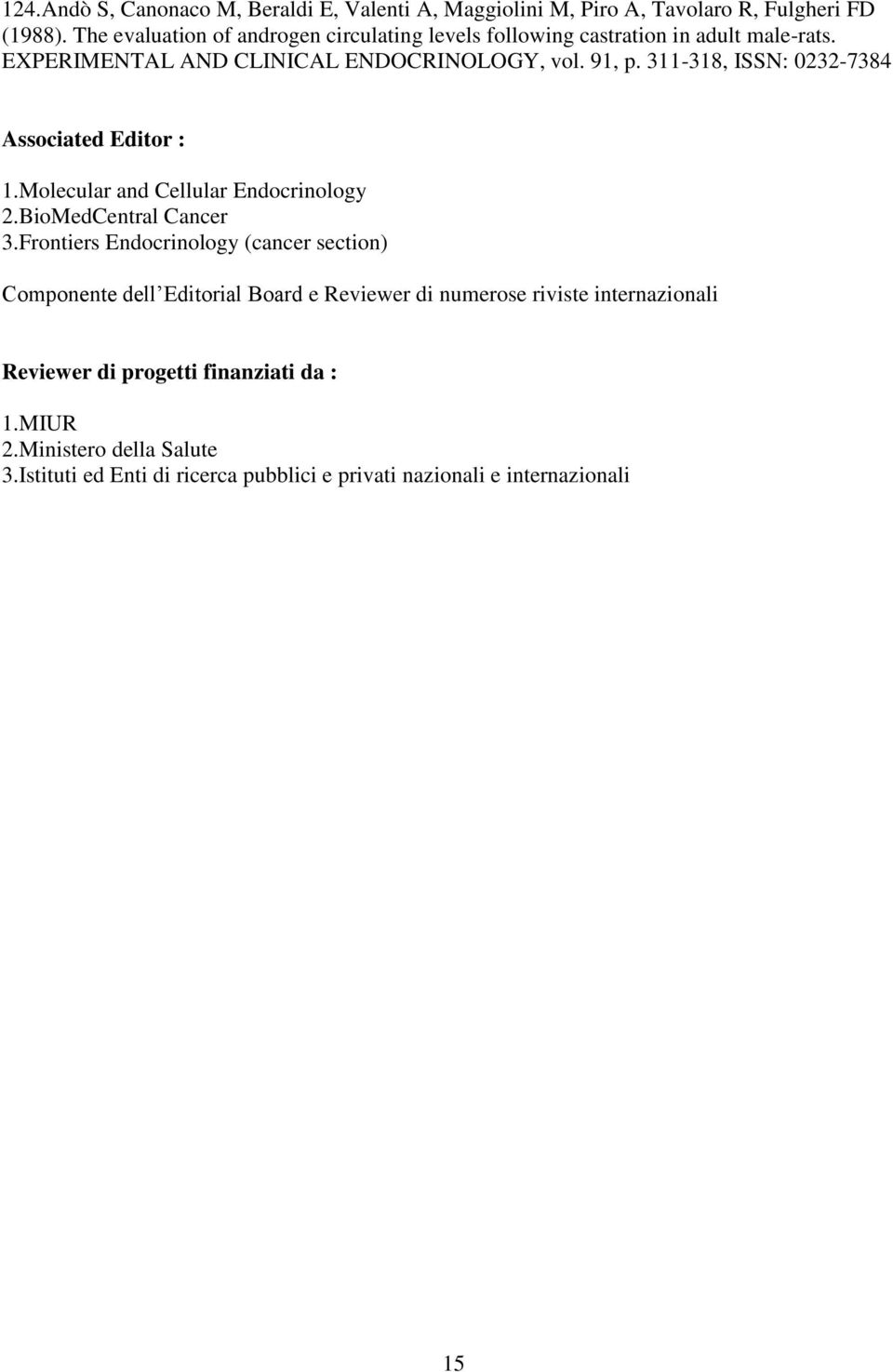 311-318, ISSN: 0232-7384 Associated Editor : 1.Molecular and Cellular Endocrinology 2.BioMedCentral Cancer 3.