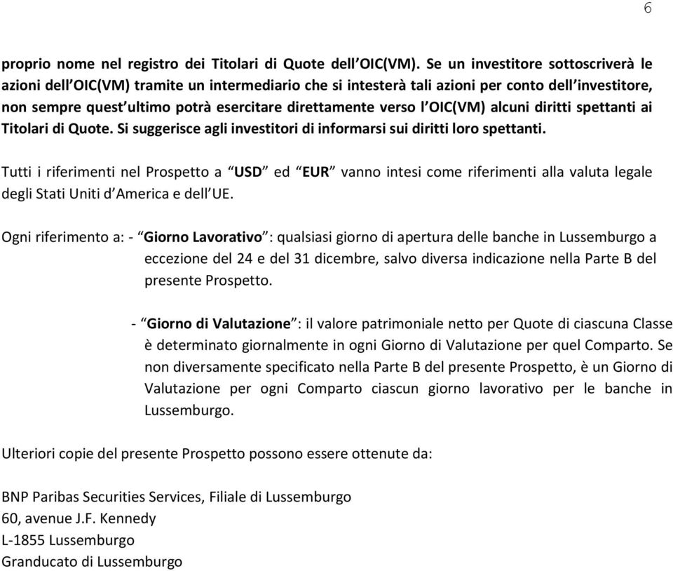 OIC(VM) alcuni diritti spettanti ai Titolari di Quote. Si suggerisce agli investitori di informarsi sui diritti loro spettanti.