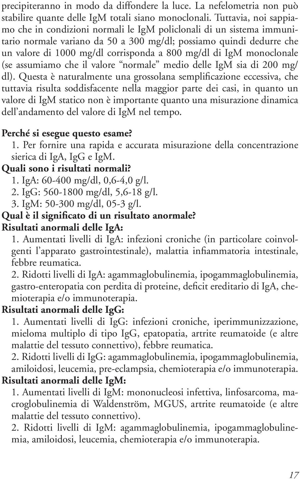 mg/dl di IgM monoclonale (se assumiamo che il valore normale medio delle IgM sia di 200 mg/ dl).