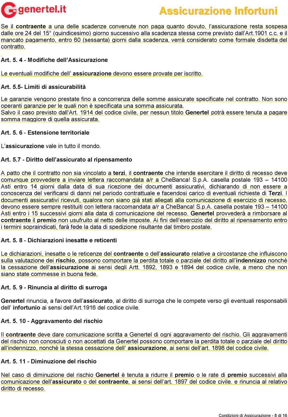 4 - Modifiche dell Assicurazione Le eventuali modifiche dell assicurazione devono essere provate per iscritto. Art. 5.