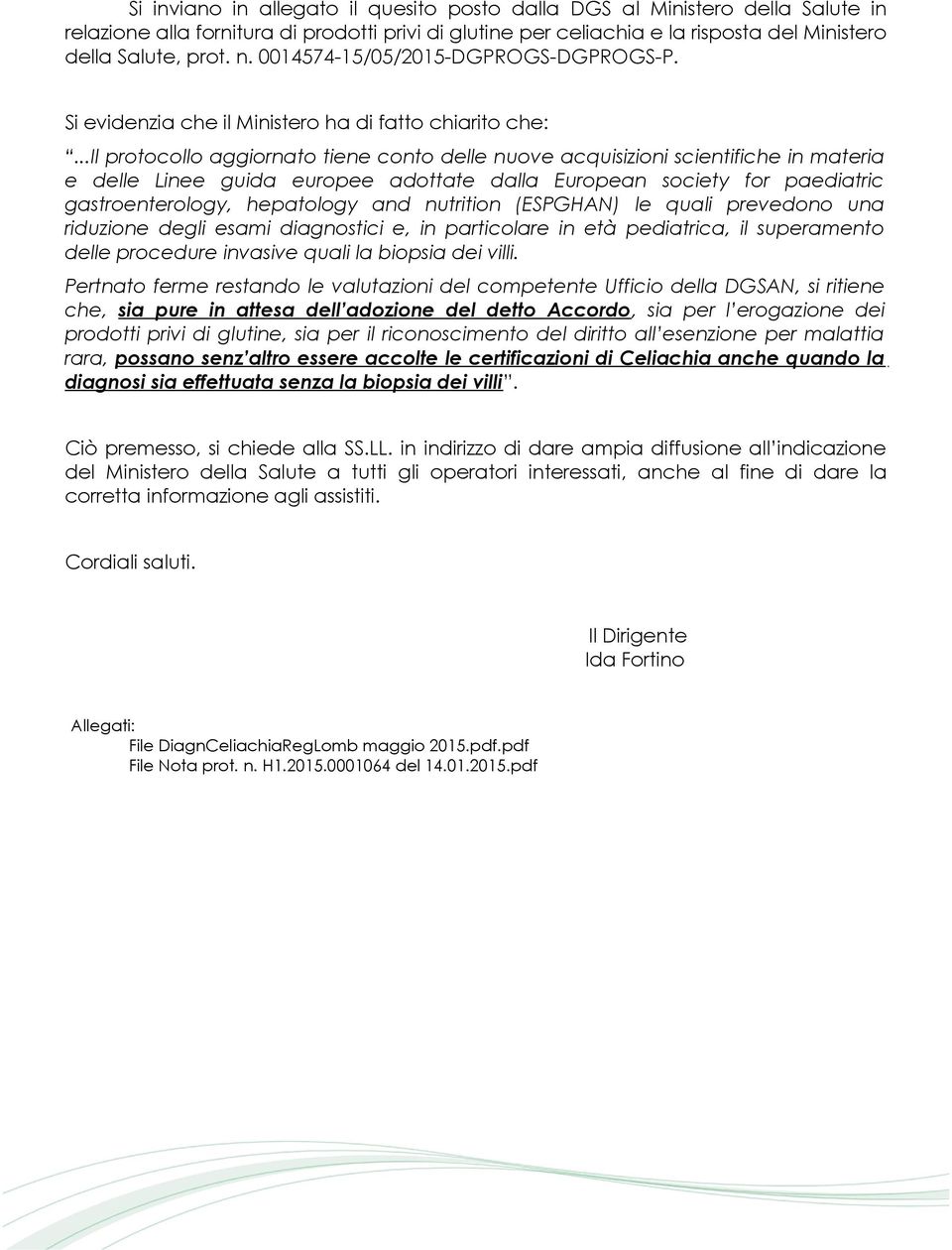 ..il protocollo aggiornato tiene conto delle nuove acquisizioni scientifiche in materia e delle Linee guida europee adottate dalla European society for paediatric gastroenterology, hepatology and