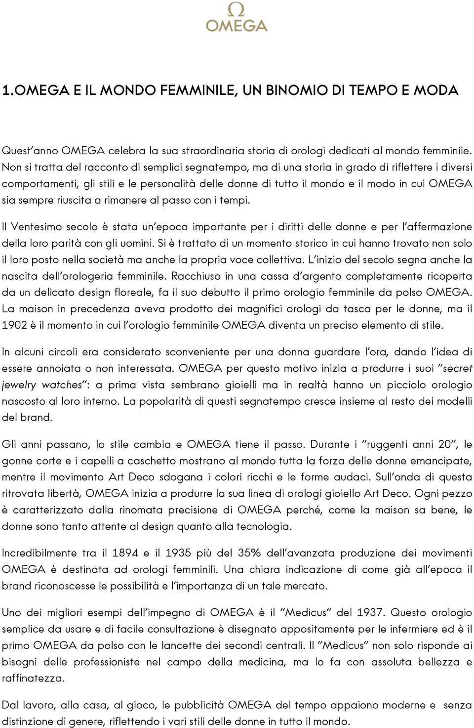 sempre riuscita a rimanere al passo con i tempi. Il Ventesimo secolo è stata un epoca importante per i diritti delle donne e per l affermazione della loro parità con gli uomini.