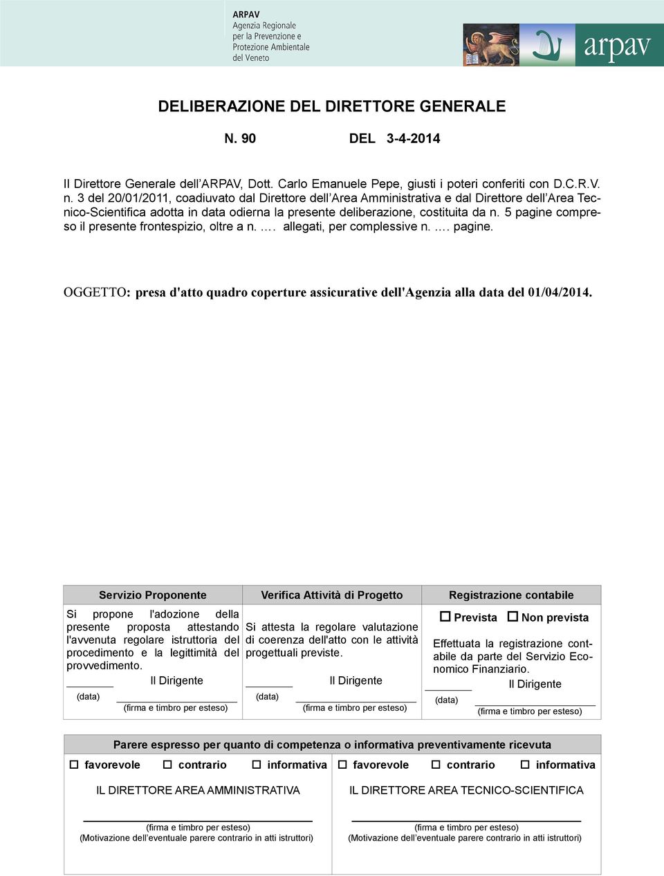 5 pagine compreso il presente frontespizio, oltre a n.. allegati, per complessive n.. pagine. OGGETTO: presa d'atto quadro coperture assicurative dell'agenzia alla data del 01/04/2014.