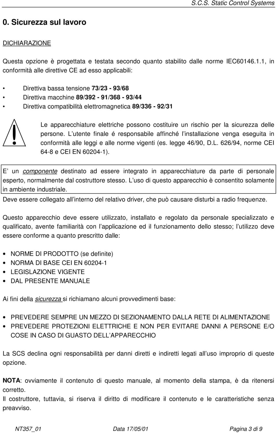 apparecchiature elettriche possono costituire un rischio per la sicurezza delle persone.