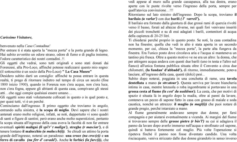 .!!. Gli oggetti che vedrai, sono tutti originali e sono stati donati dai Forenzesi, alla Pro-Loco, affinché potesse realizzarsi questo mio sogno: (il sottoscritto è un socio della Pro-Loco) " La