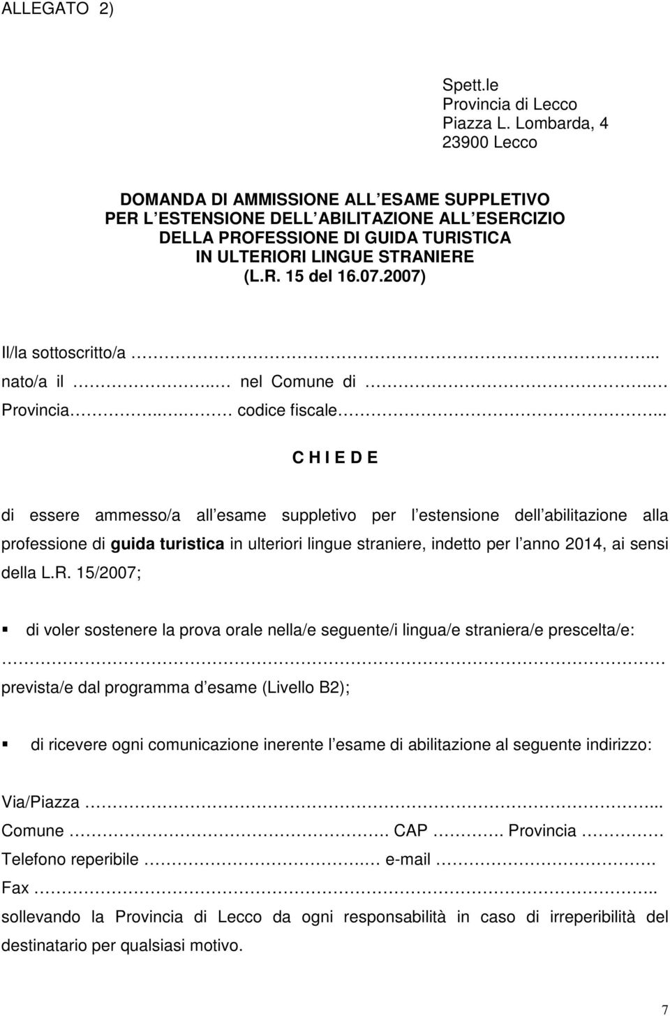 07.2007) Il/la sottoscritto/a... nato/a il.. nel Comune di. Provincia... codice fiscale.