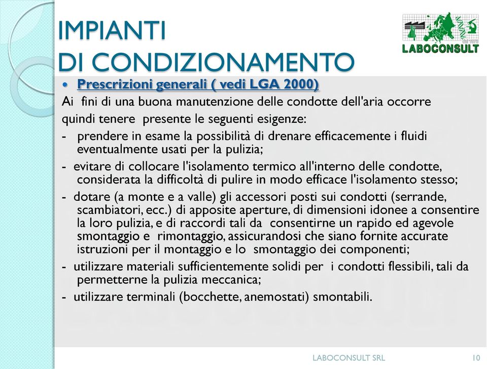 modo efficace l'isolamento stesso; - dotare (a monte e a valle) gli accessori posti sui condotti (serrande, scambiatori, ecc.