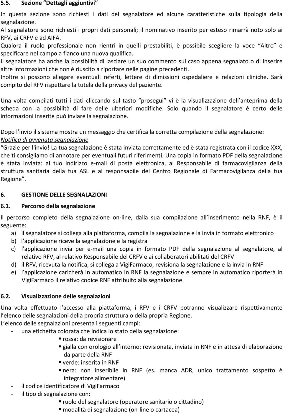 Qualora il ruolo professionale non rientri in quelli prestabiliti, è possibile scegliere la voce Altro e specificare nel campo a fianco una nuova qualifica.