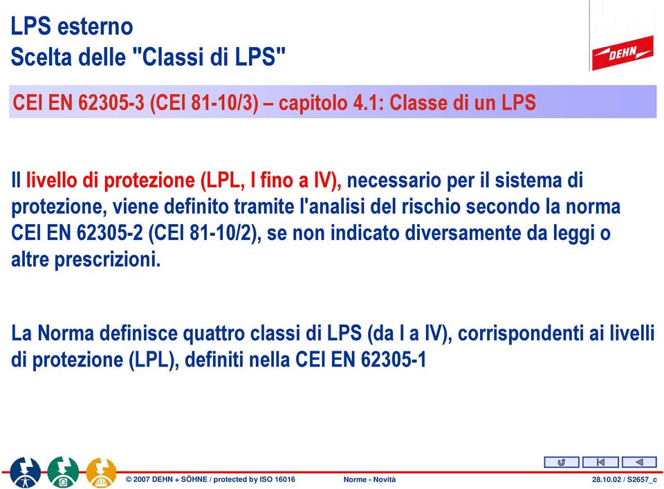 tramite l'analisi del rischio secondo la norma CEI EN 62305-2 (CEI 81-10/2), se non indicato diversamente da leggi o