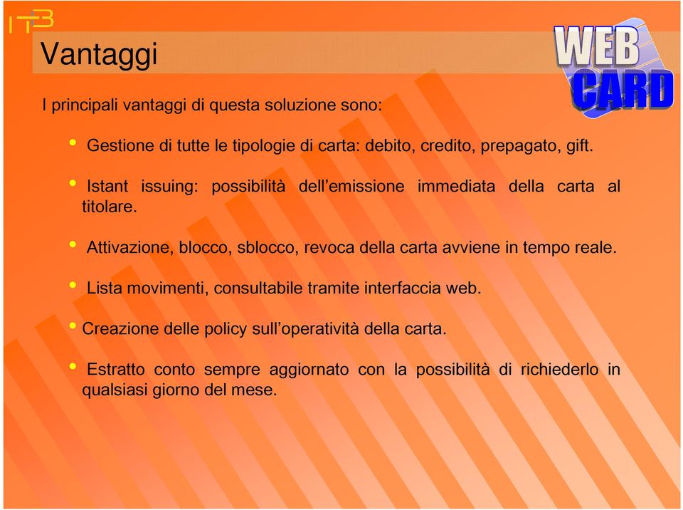 Attivazione, blocco, sblocco, revoca della carta avviene in tempo reale.