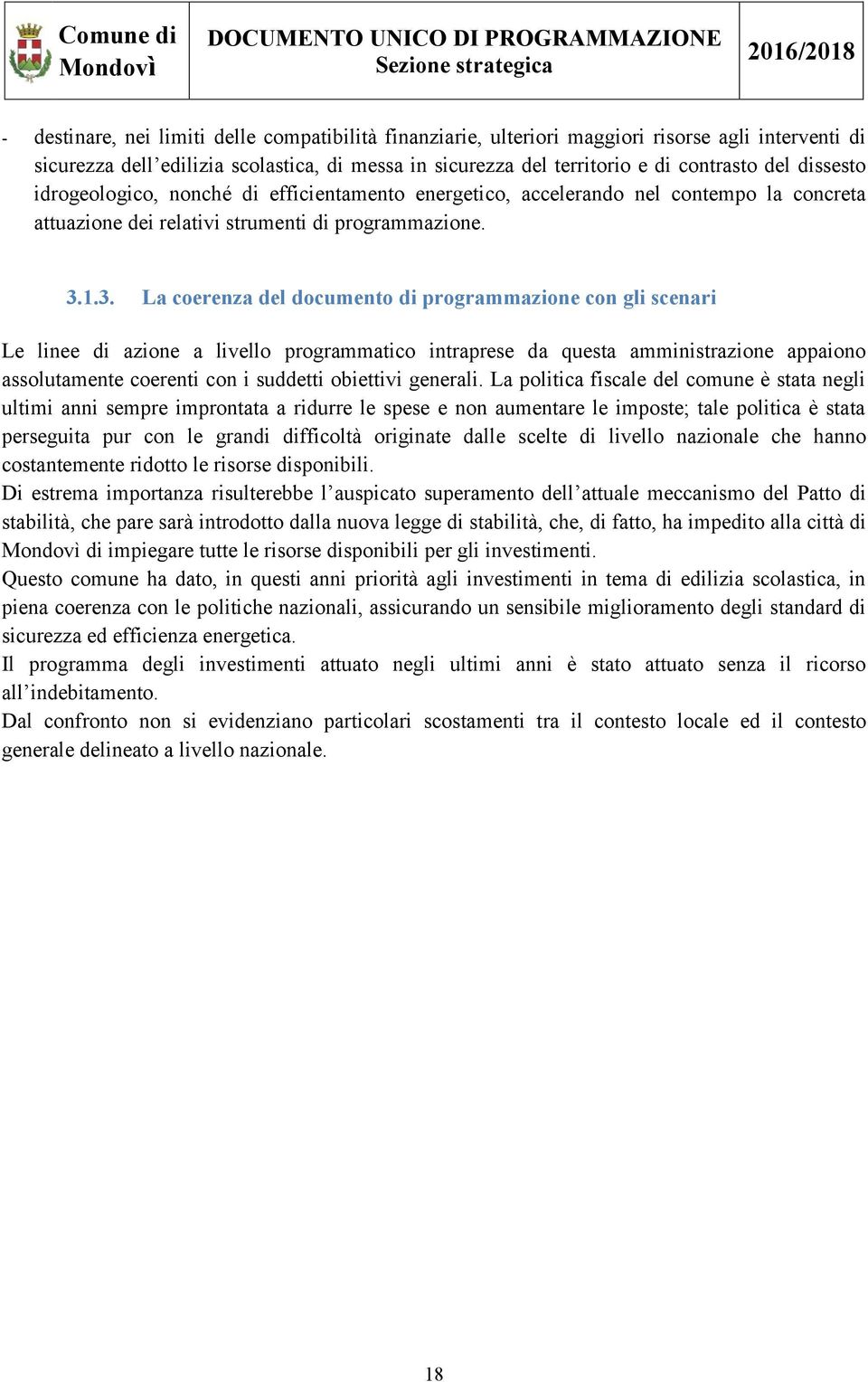 1.3. La coerenza del documento di programmazione con gli scenari Le linee di azione a livello programmatico intraprese da questa amministrazione appaiono assolutamente coerenti con i suddetti