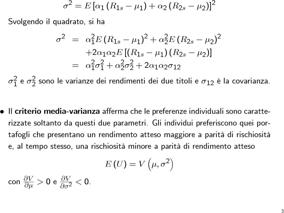 Il criterio media-varianza afferma che le preferenze individuali sono caratterizzate soltanto da questi due parametri.