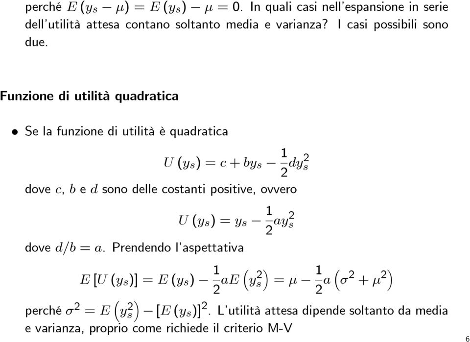 Funzione di utilità quadratica Selafunzionediutilitàèquadratica U(y s )=c+by s 1 2 dy2 s