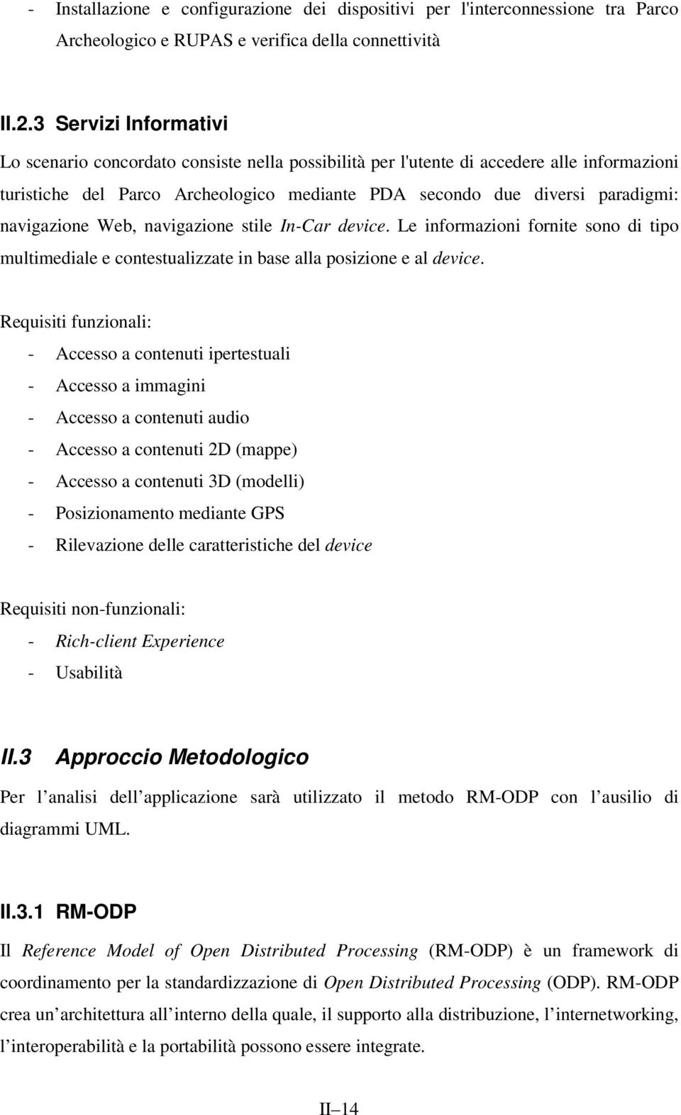 navigazione Web, navigazione stile In-Car device. Le informazioni fornite sono di tipo multimediale e contestualizzate in base alla posizione e al device.