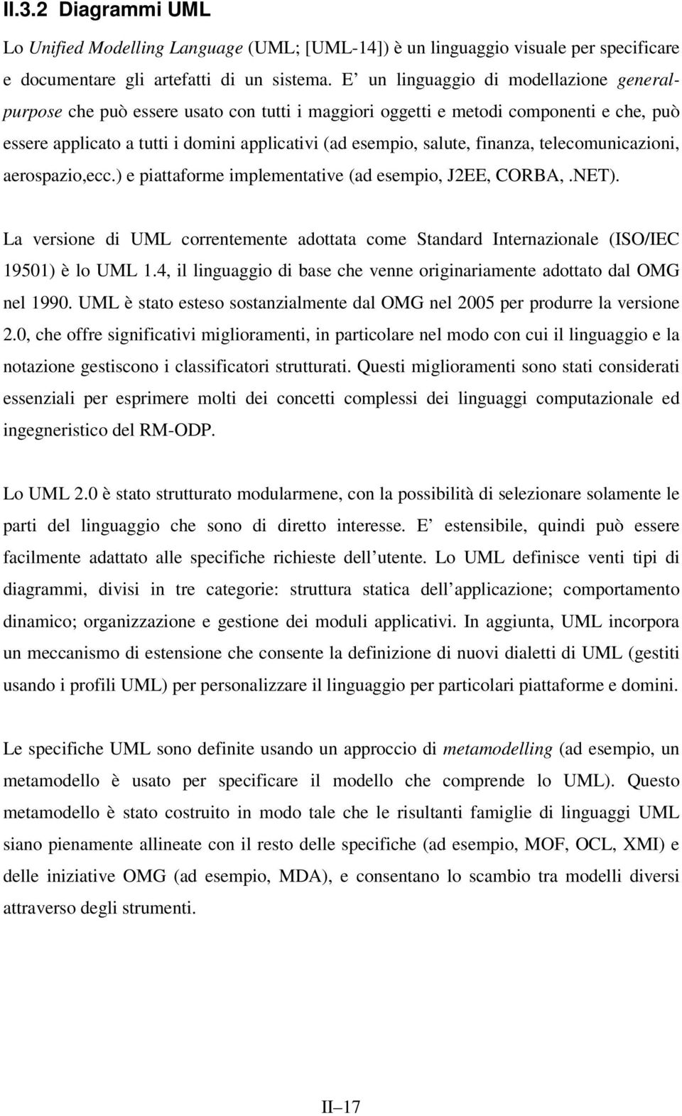 finanza, telecomunicazioni, aerospazio,ecc.) e piattaforme implementative (ad esempio, J2EE, CORBA,.NET).