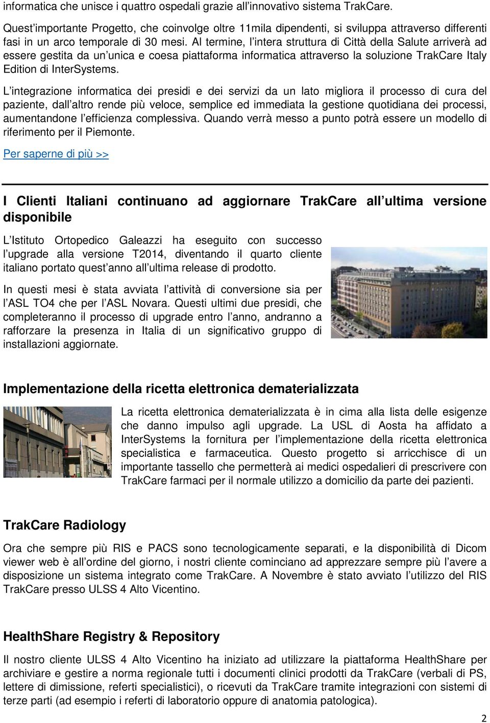 Al termine, l intera struttura di Città della Salute arriverà ad essere gestita da un unica e coesa piattaforma informatica attraverso la soluzione TrakCare Italy Edition di InterSystems.