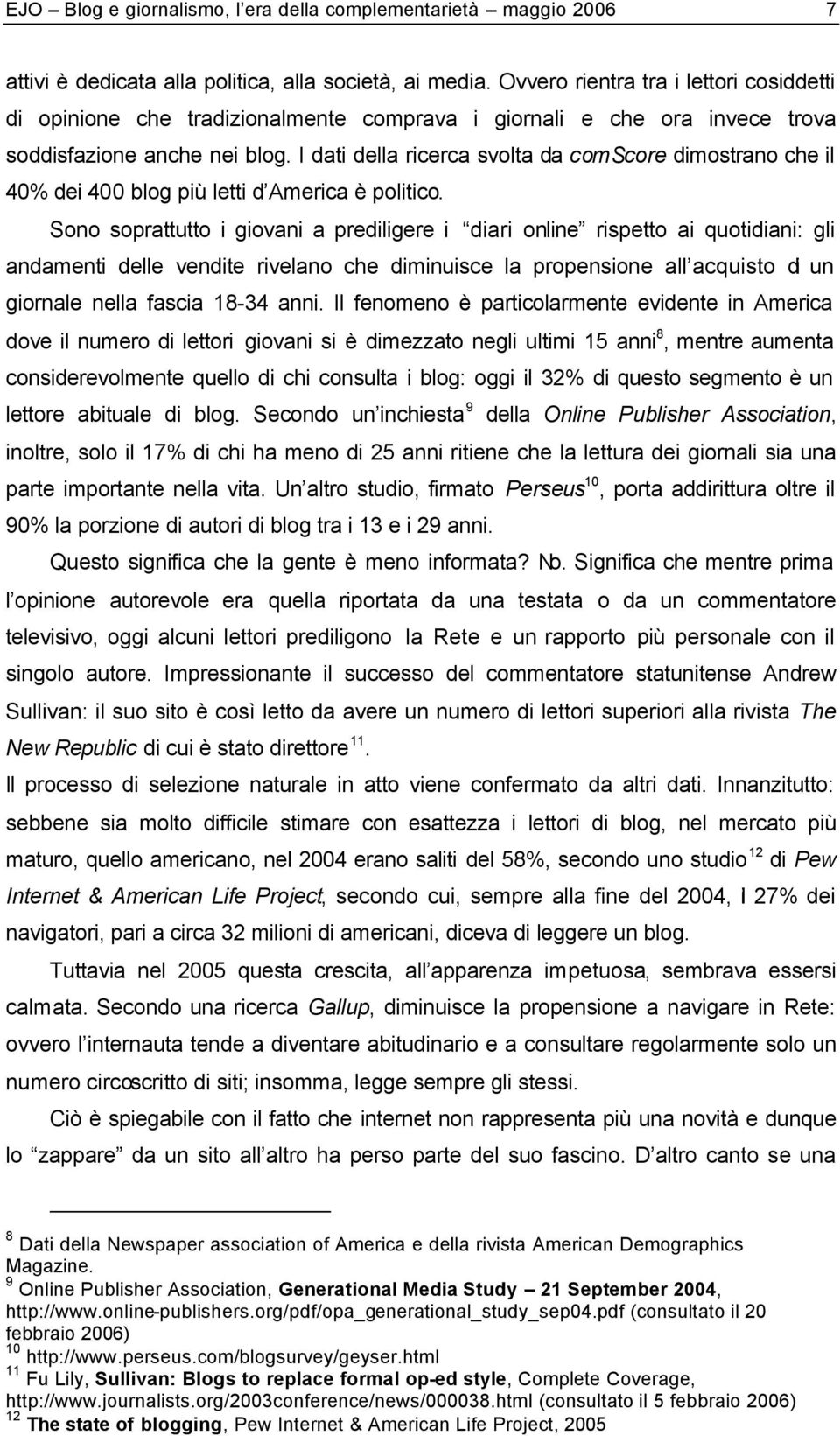 I dati della ricerca svolta da comscore dimostrano che il 40% dei 400 blog più letti d America è politico.