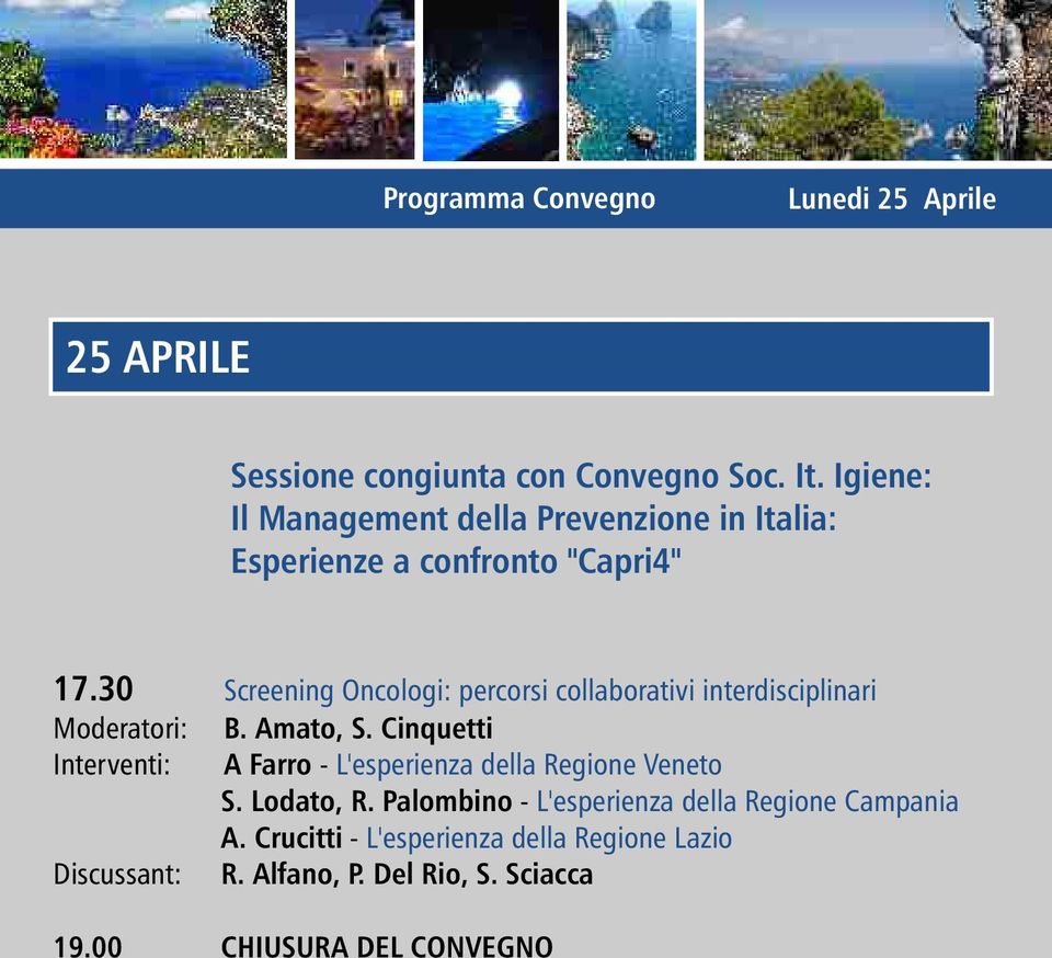 30 Screening Oncologi: percorsi collaborativi interdisciplinari Moderatori: B. Amato, S.