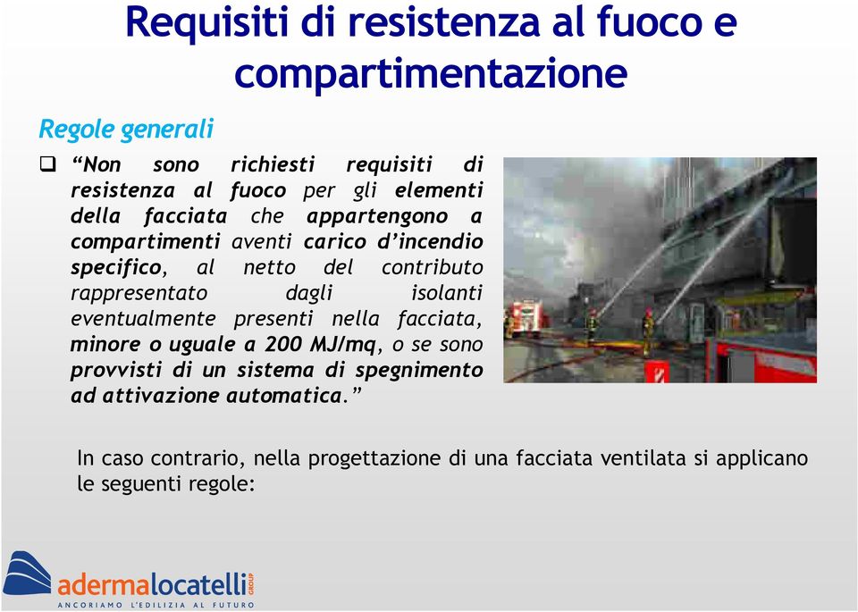 rappresentato dagli isolanti eventualmente presenti nella facciata, minore o uguale a 200 MJ/mq, o se sono provvisti di un