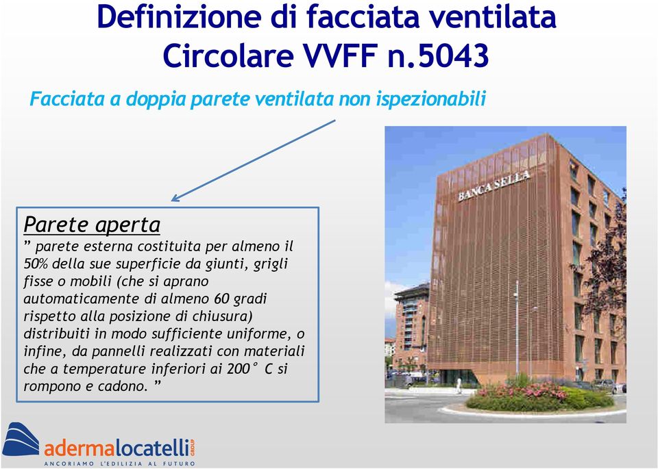 50% della sue superficie da giunti, grigli fisse o mobili (che si aprano automaticamente di almeno 60 gradi