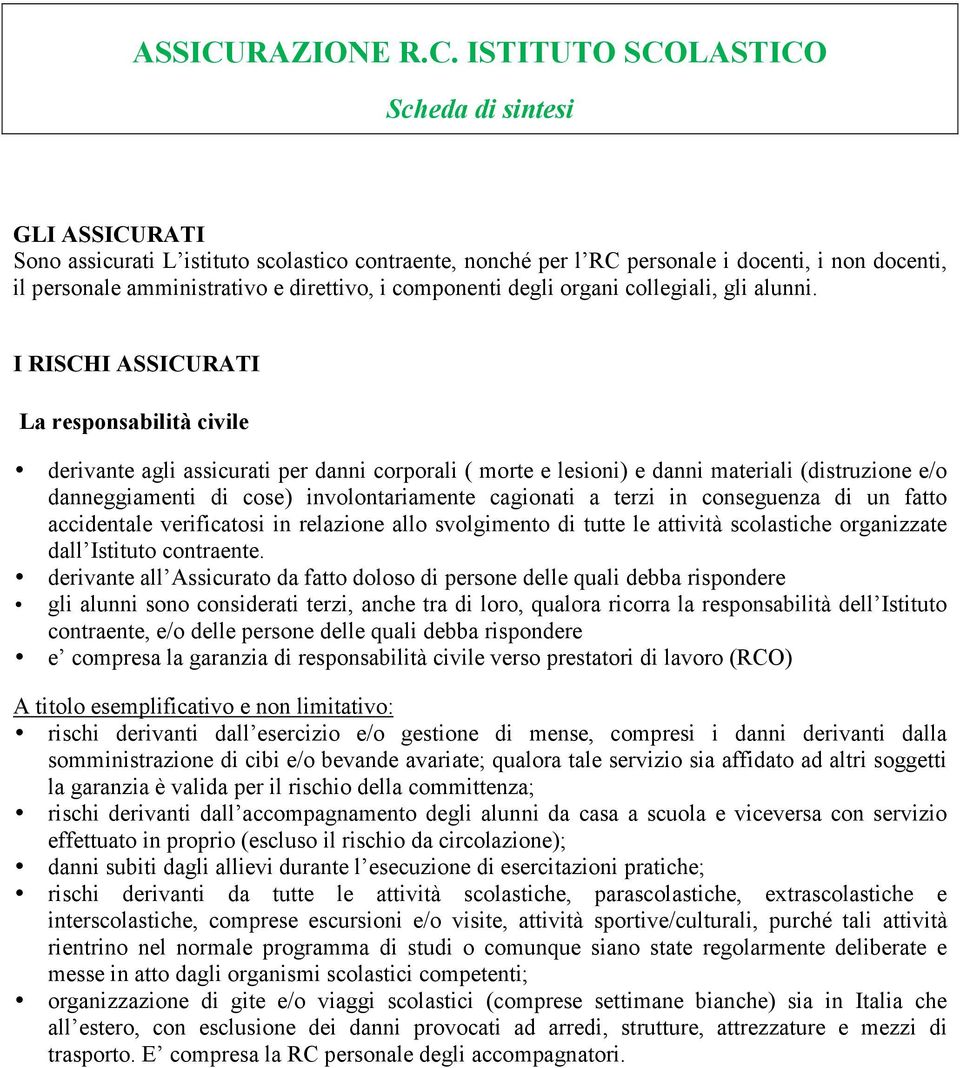 ISTITUTO SCOLASTICO GLI RATI Sono assicurati L istituto scolastico contraente, nonché per l RC personale i docenti, i non docenti, il personale amministrativo e direttivo, i componenti degli organi