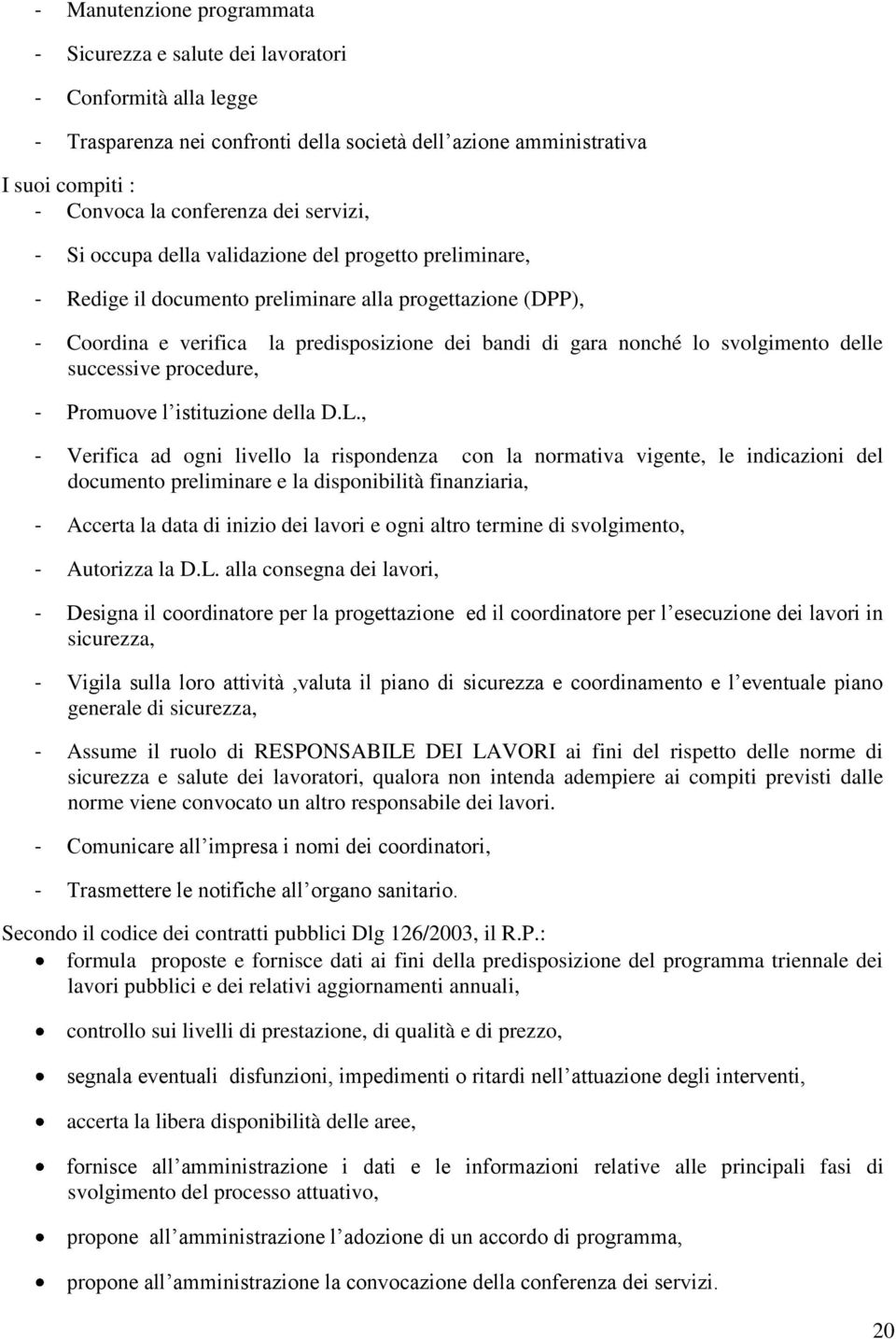 svolgimento delle successive procedure, - Promuove l istituzione della D.L.